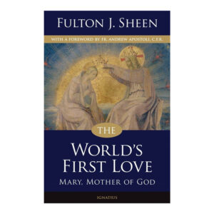 The World's First Love: Mary, Mother of God